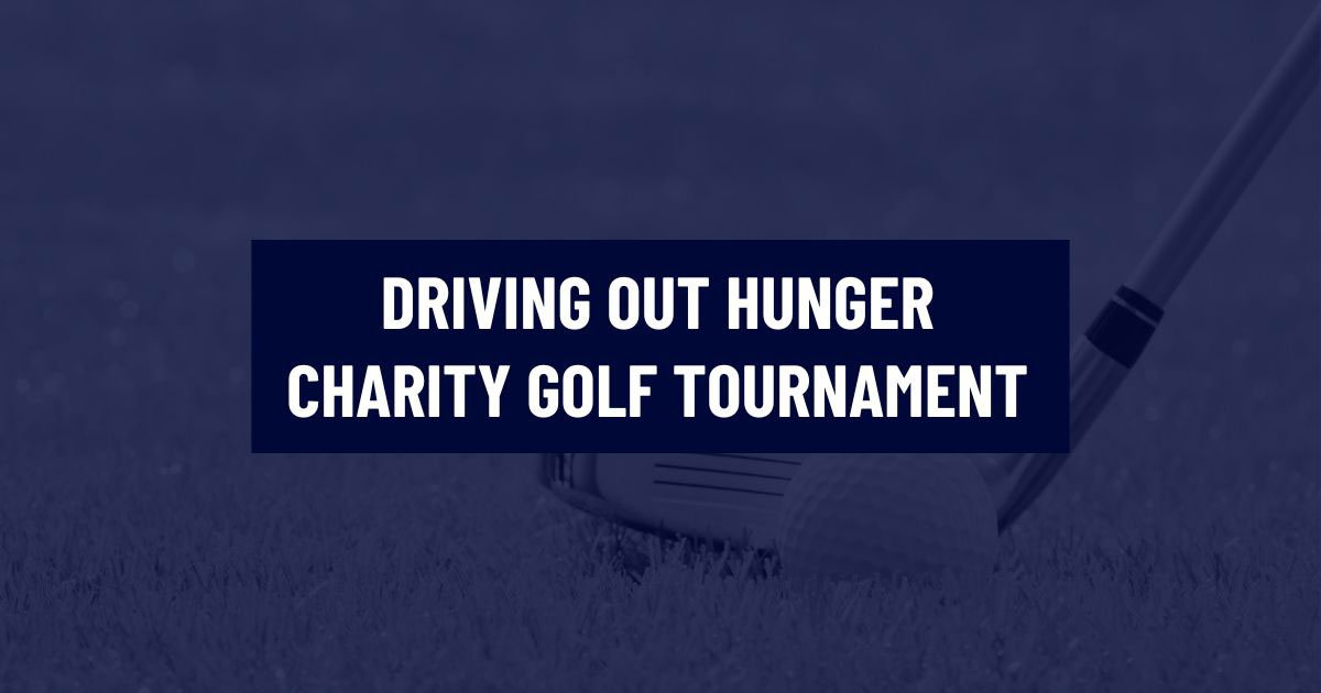 Text graphic with a blue overlay showing a golf club head lined up behind a golf ball on a grassy course in the background. In the center, a dark blue box reads, DRIVING OUT HUNGER CHARITY GOLF TOURNAMENT.