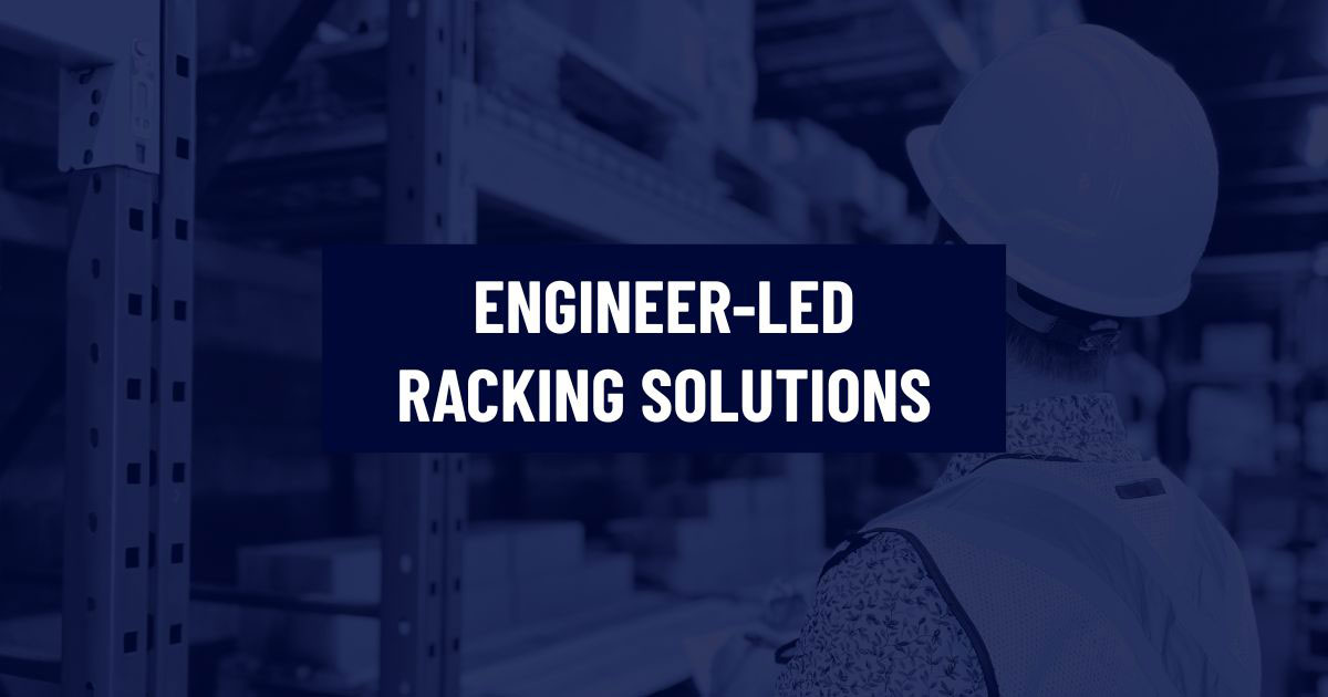 An engineer in a hard hat and safety vest, seen from behind, assesses a racking system in a warehouse, holding a clipboard. The text ENGINEER-LED RACKING SOLUTIONS is overlaid on the image.