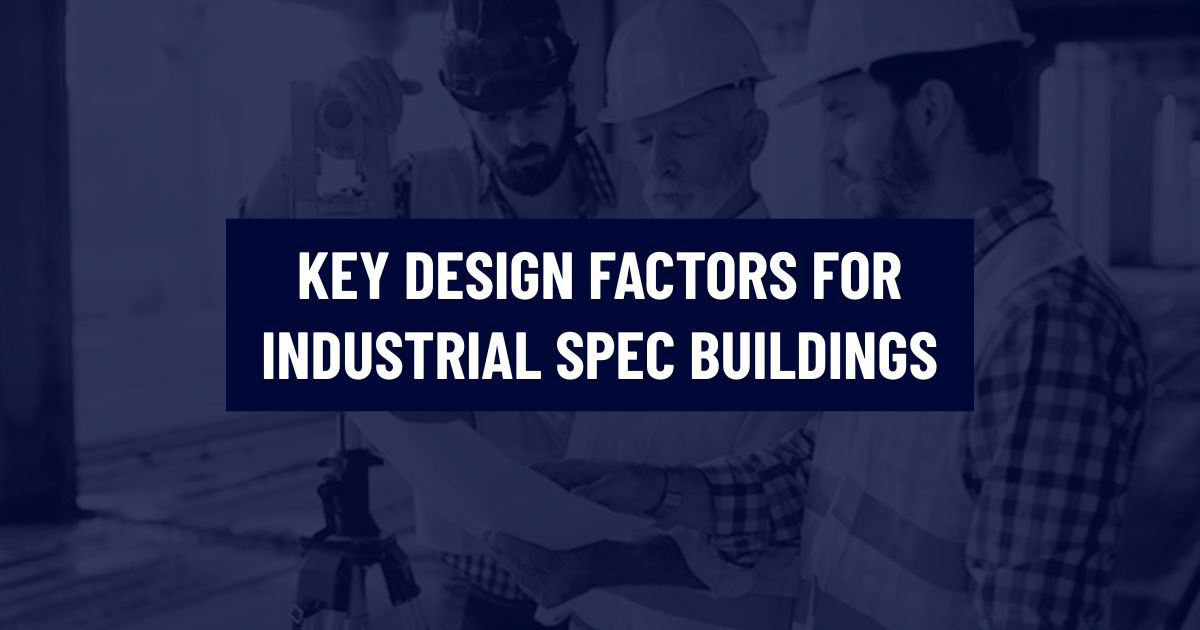 Graphic titled KEY DESIGN FACTORS FOR INDUSTRIAL SPEC BUILDINGS over a dark blue overlaid image of construction workers reviewing plans.